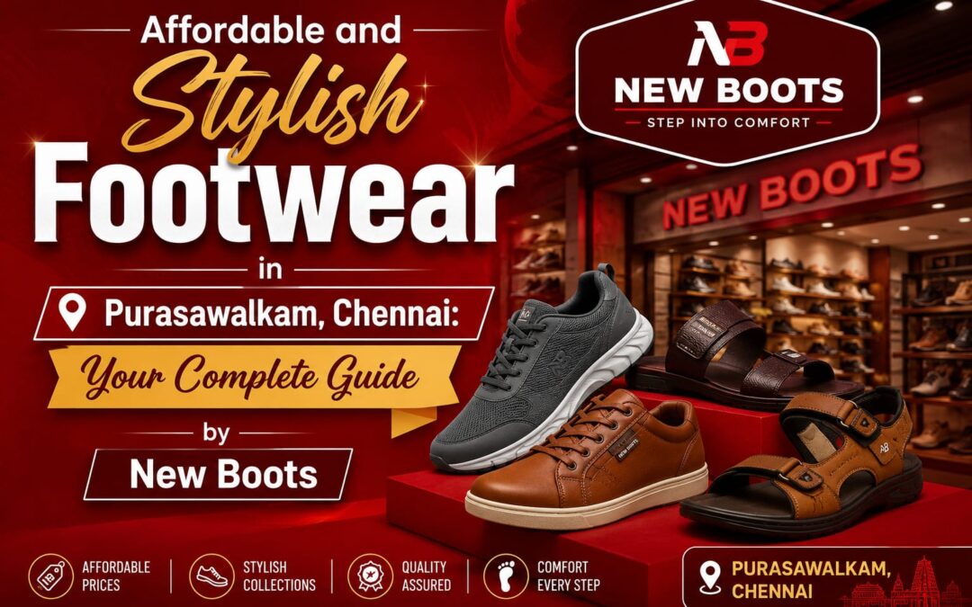 Affordable and Stylish Footwear in Purasaiwakkam Chennai : New Boots